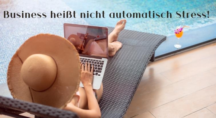 Business heißt nicht automatisch Stress!
